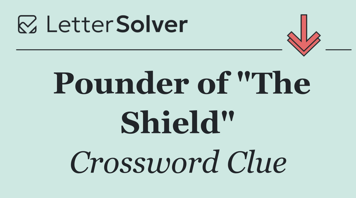 Pounder of "The Shield"