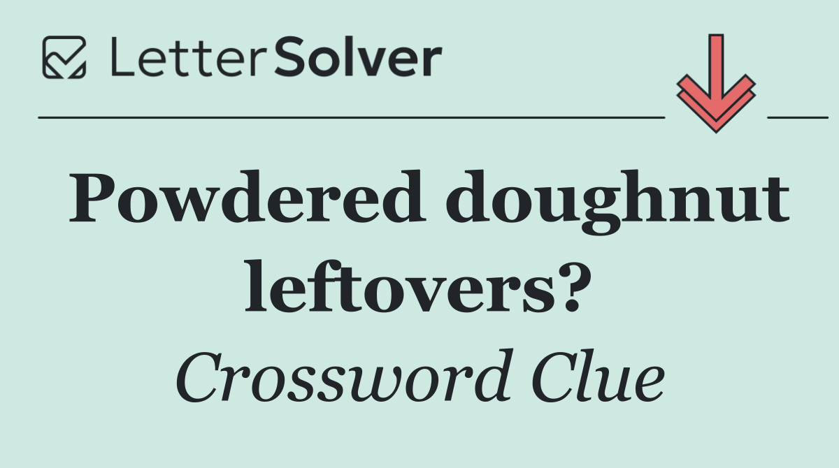 Powdered doughnut leftovers?