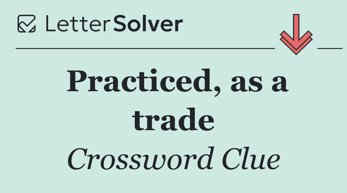 Practiced, as a trade
