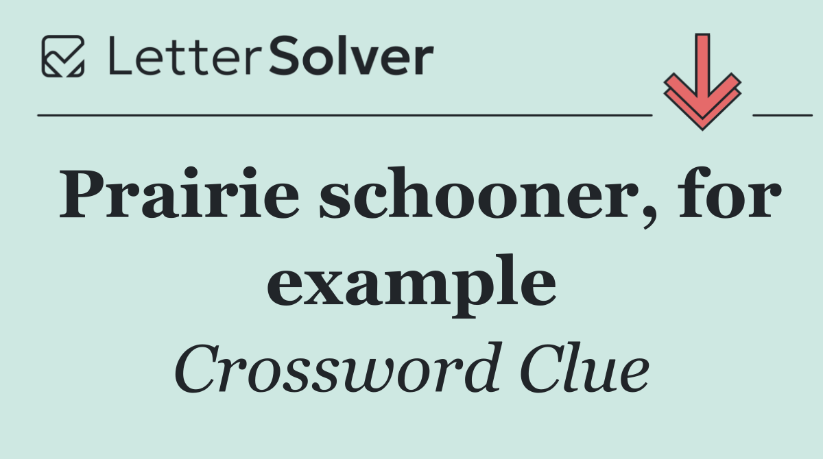 Prairie schooner, for example