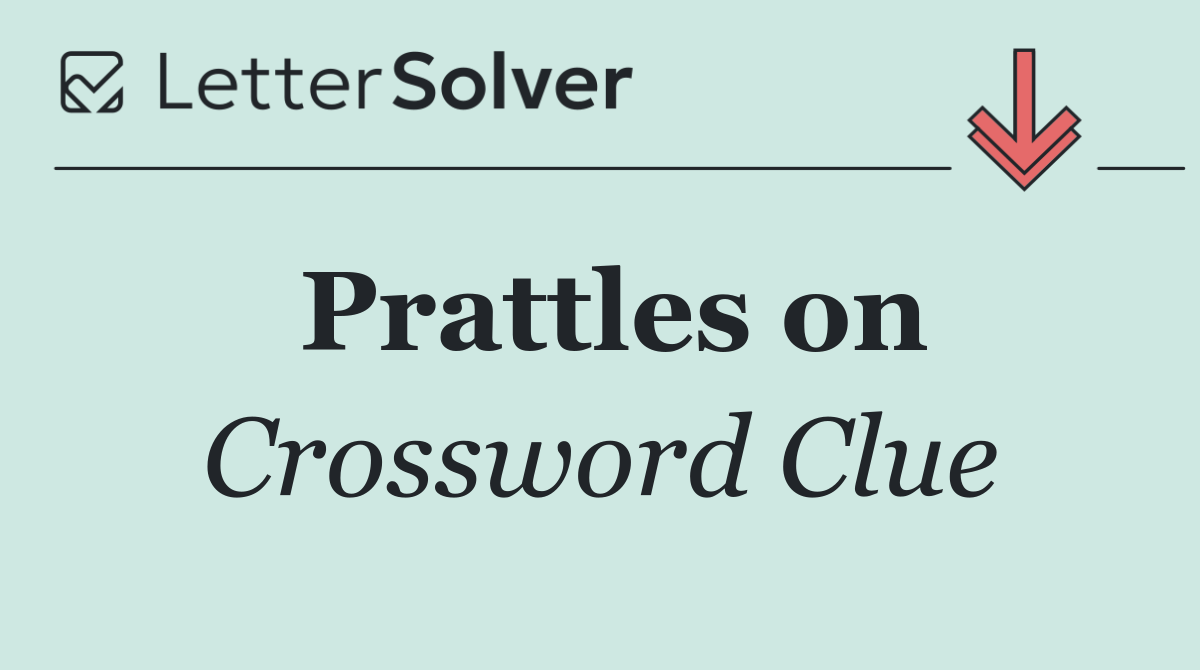 Prattles on