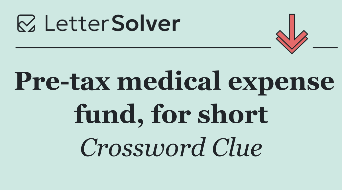 Pre tax medical expense fund, for short