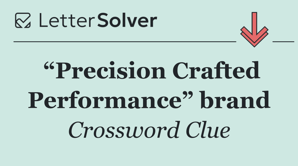 “Precision Crafted Performance” brand