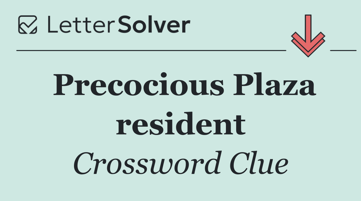 Precocious Plaza resident