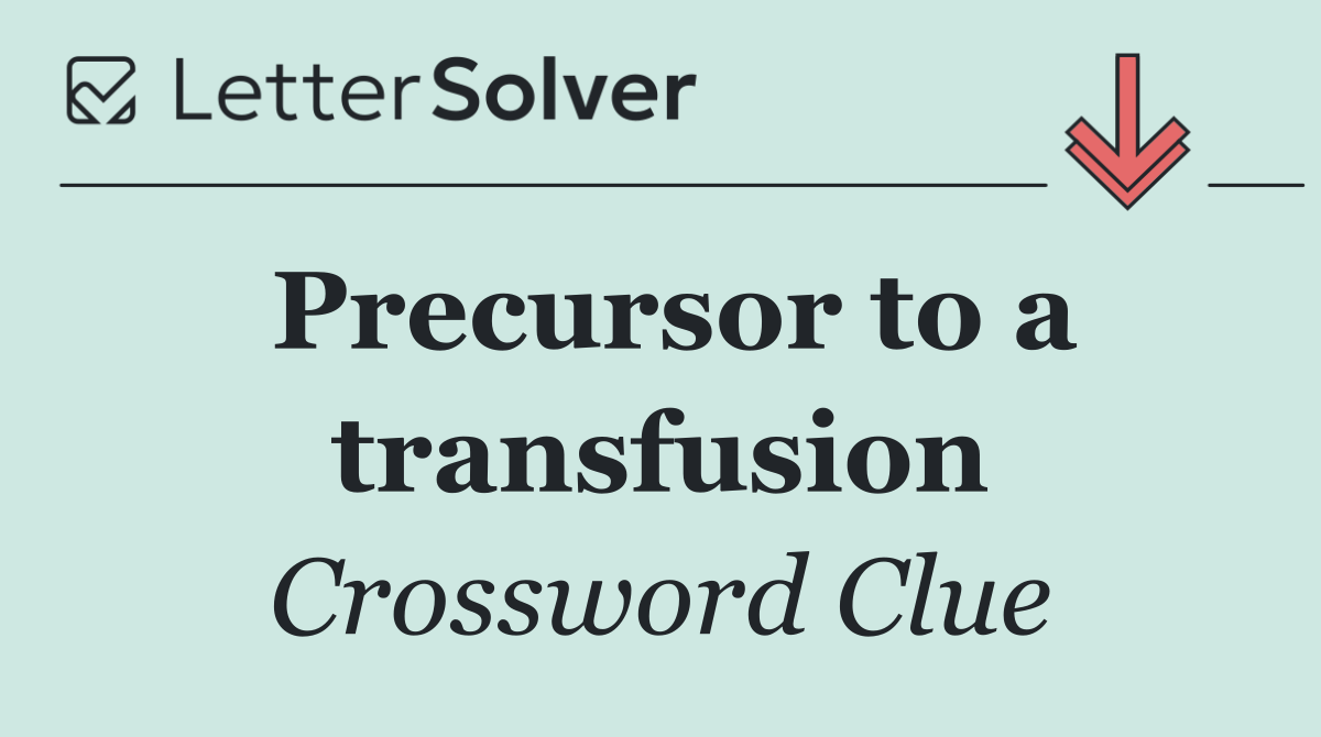 Precursor to a transfusion