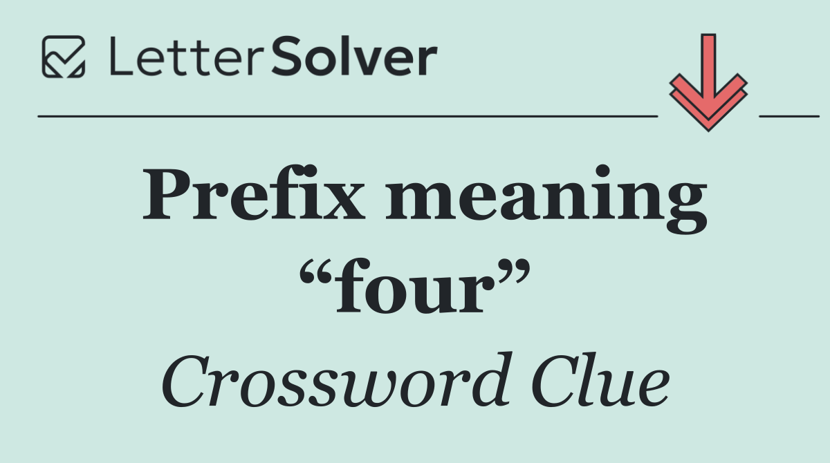 Prefix meaning “four”