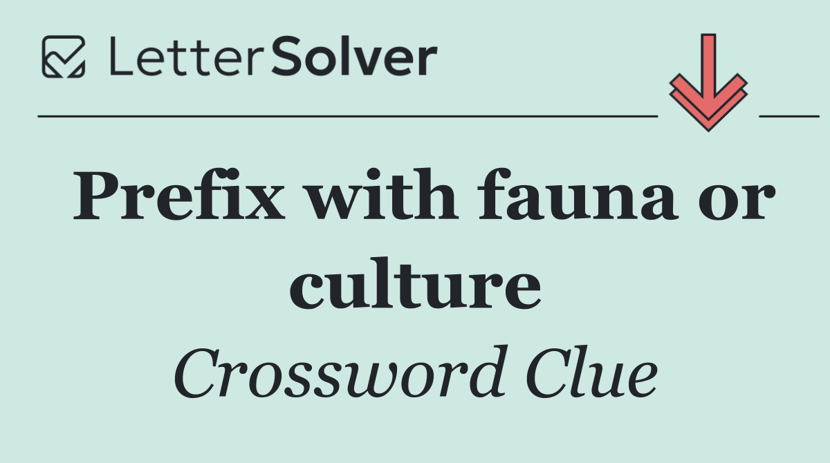 Prefix with fauna or culture