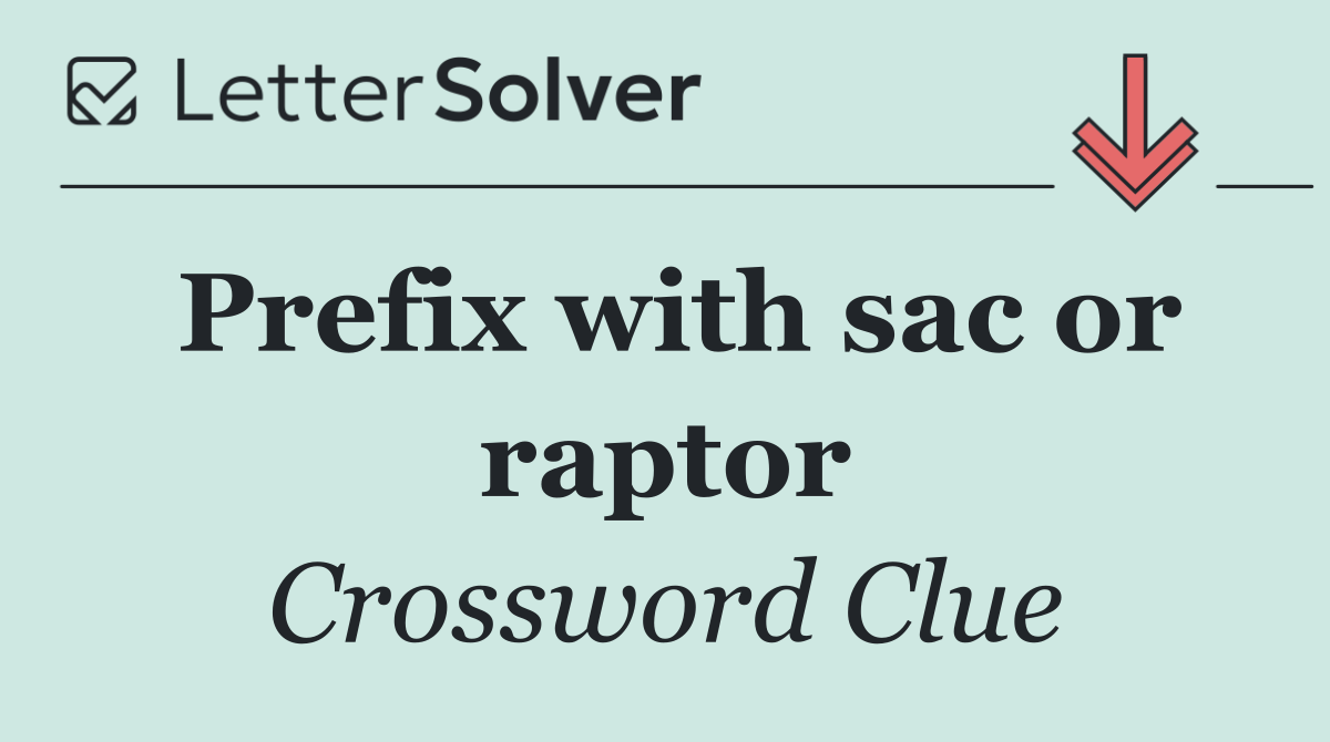 Prefix with sac or raptor