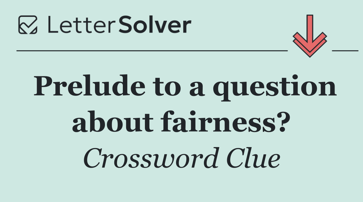 Prelude to a question about fairness?