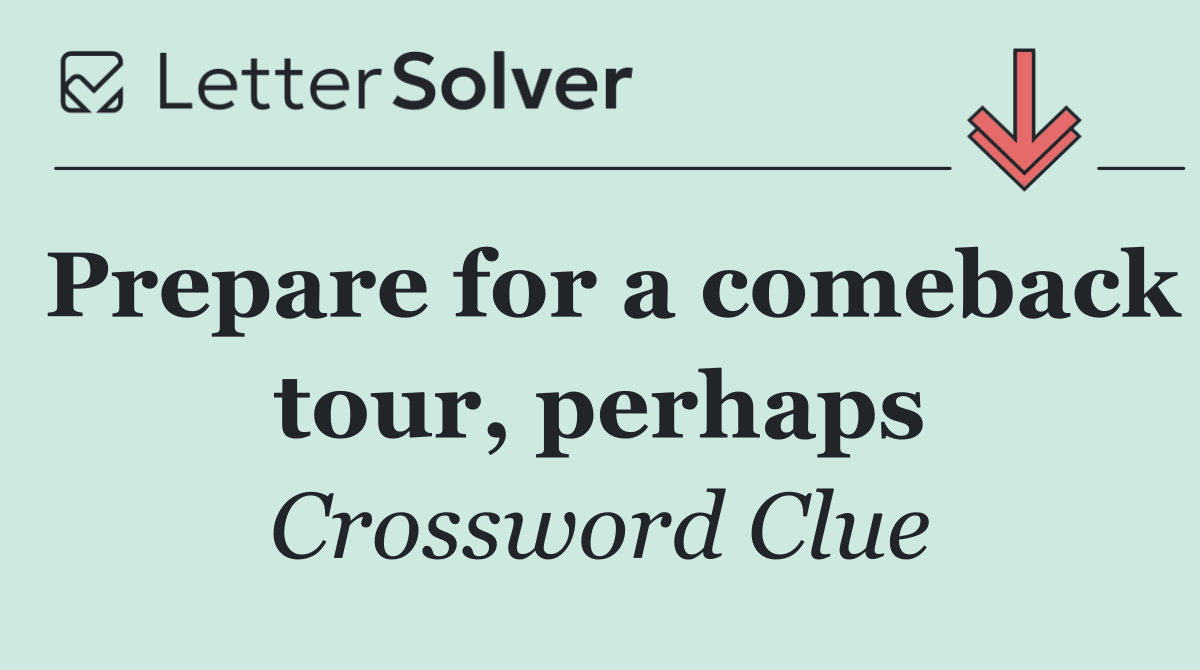 Prepare for a comeback tour, perhaps