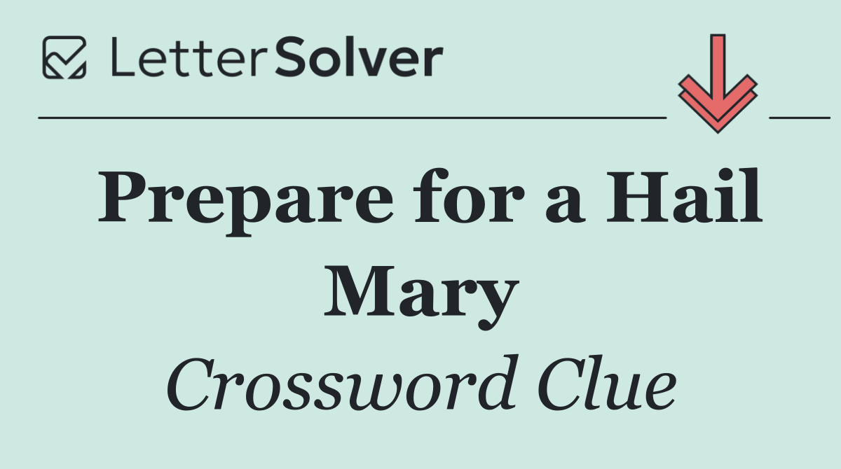 Prepare for a Hail Mary