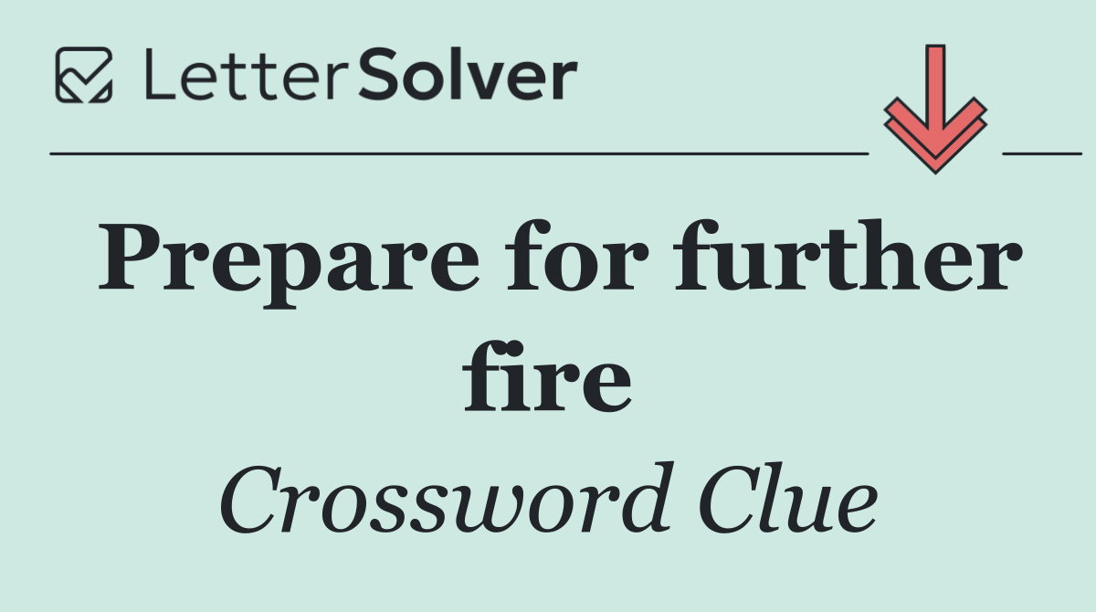 Prepare for further fire