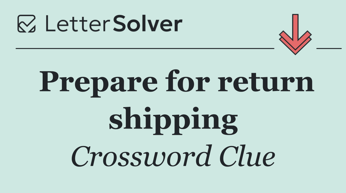 Prepare for return shipping