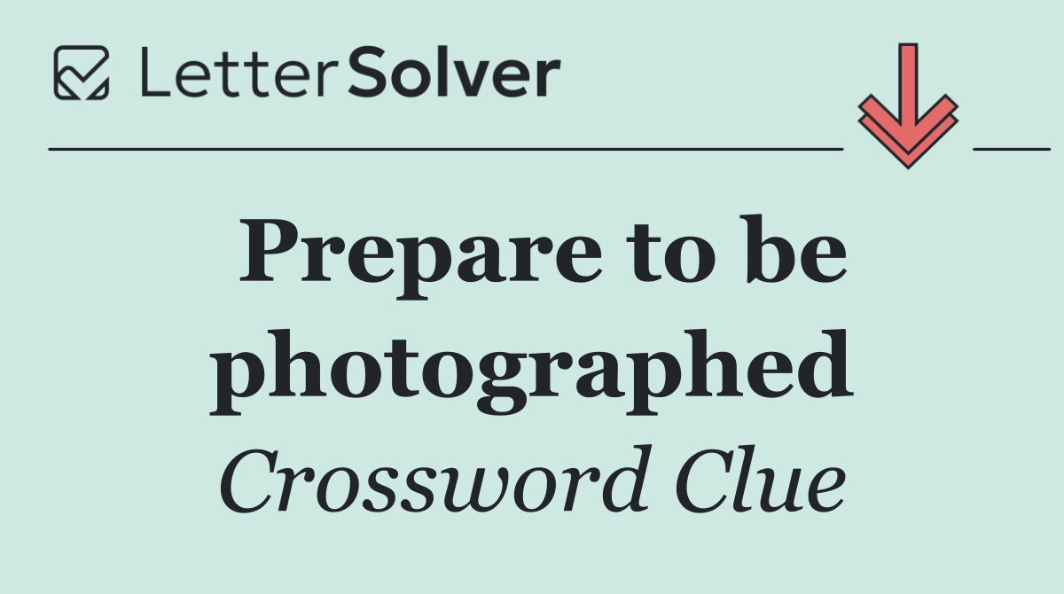 Prepare to be photographed