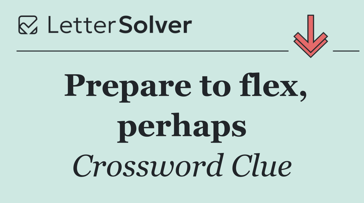 Prepare to flex, perhaps