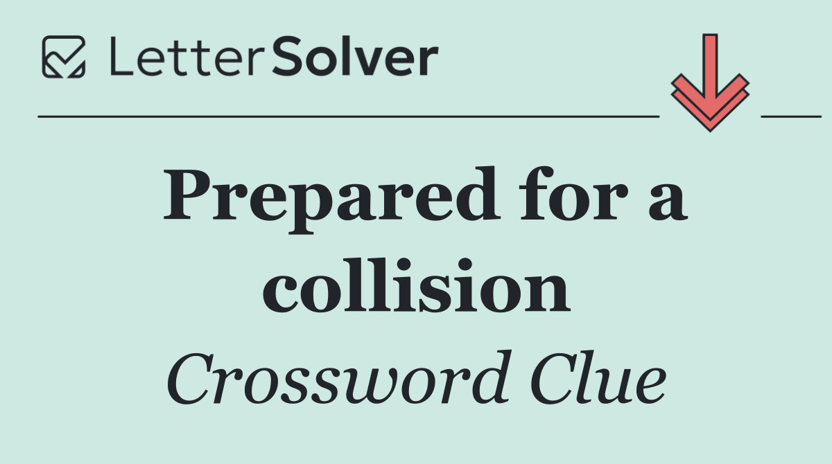 Prepared for a collision