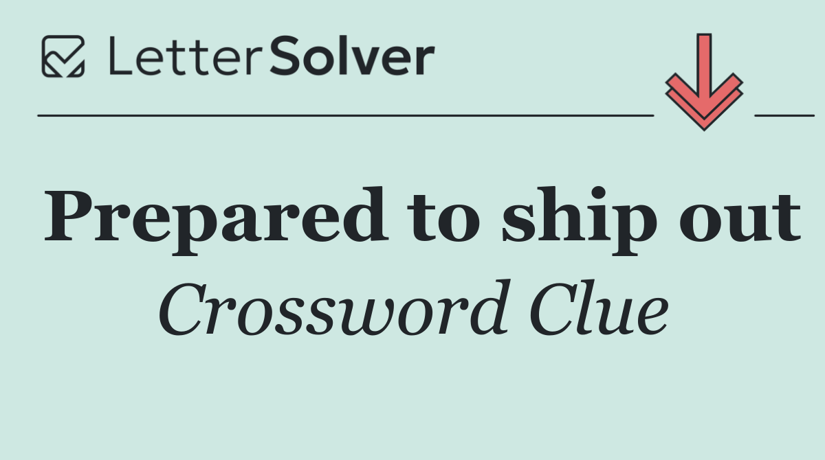 Prepared to ship out