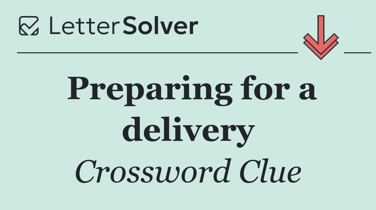 Preparing for a delivery