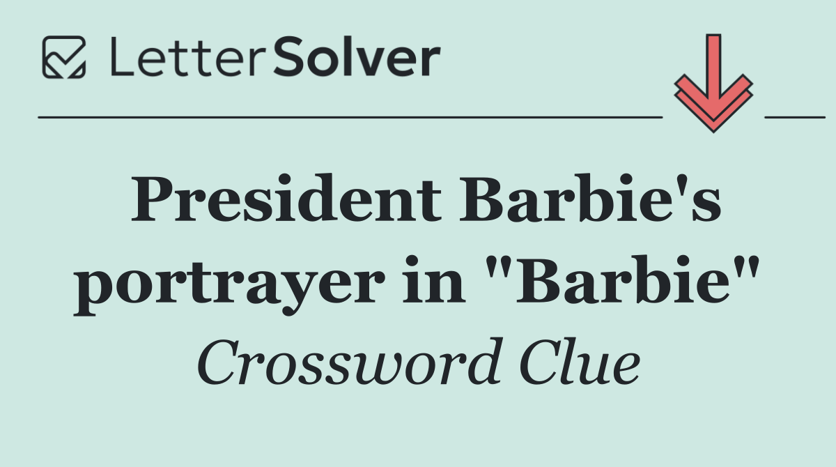 President Barbie's portrayer in "Barbie"