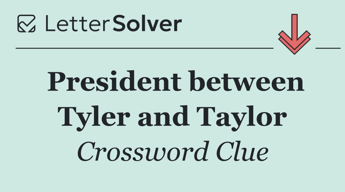 President between Tyler and Taylor