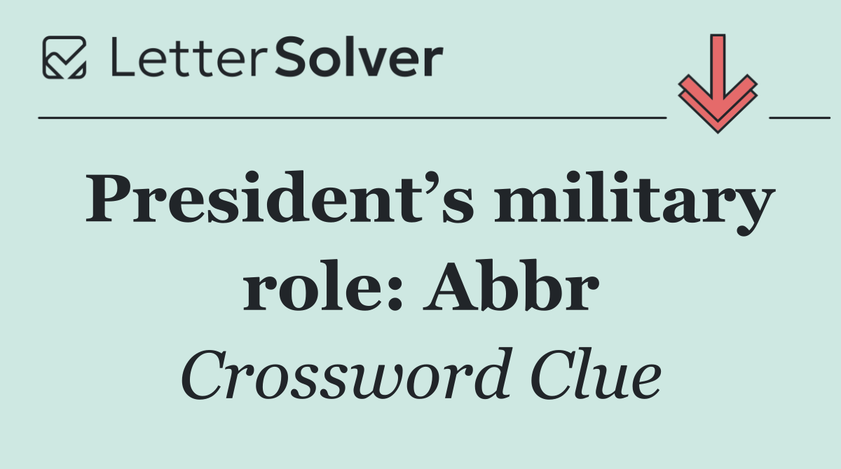 President’s military role: Abbr