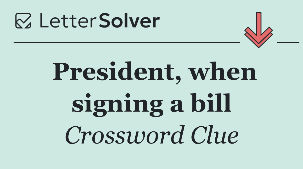 President, when signing a bill