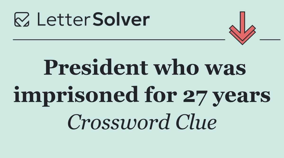 President who was imprisoned for 27 years