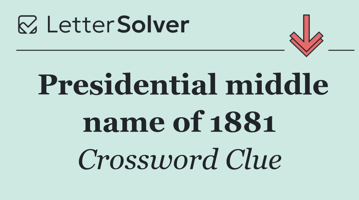 Presidential middle name of 1881