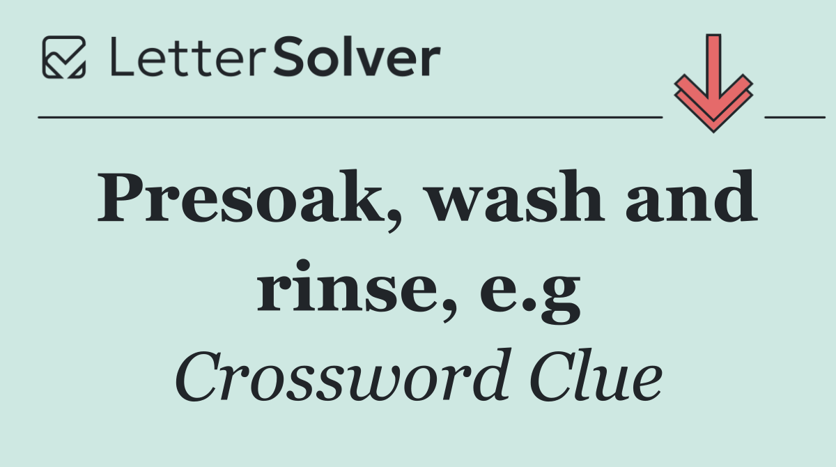 Presoak, wash and rinse, e.g