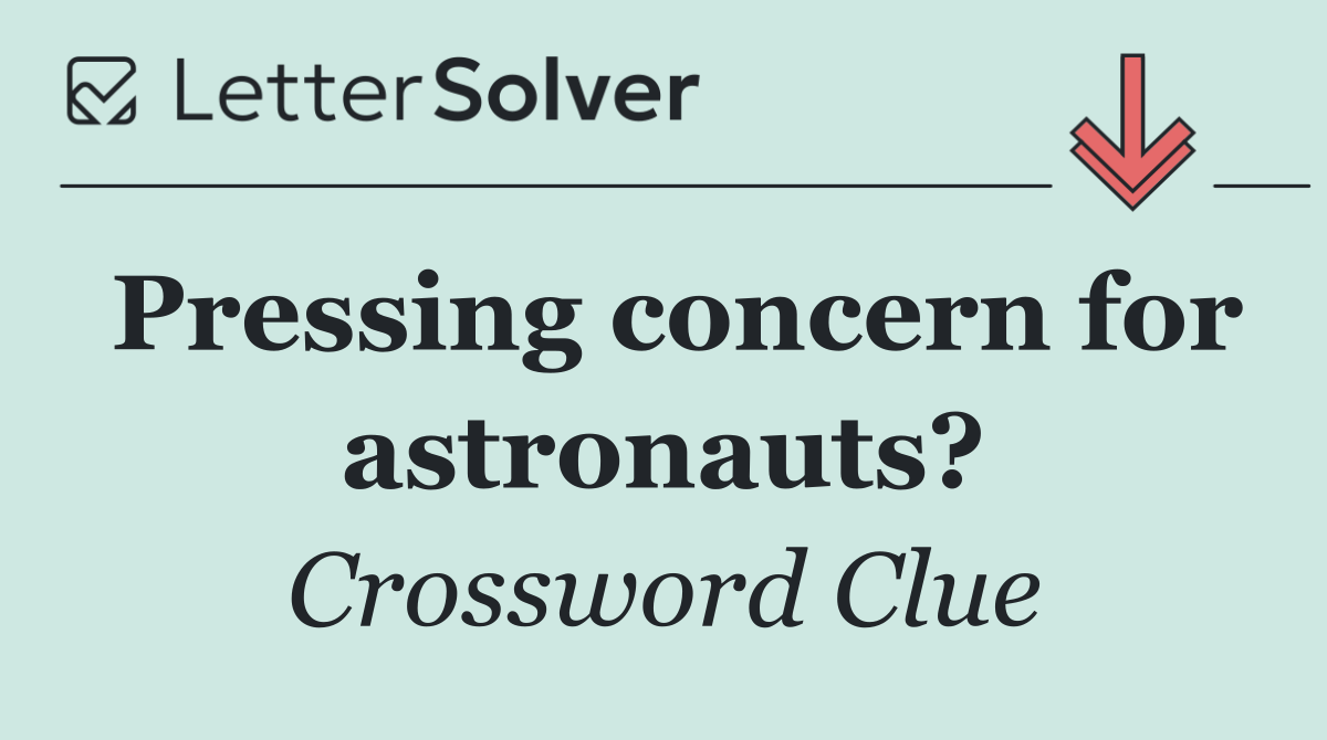 Pressing concern for astronauts?