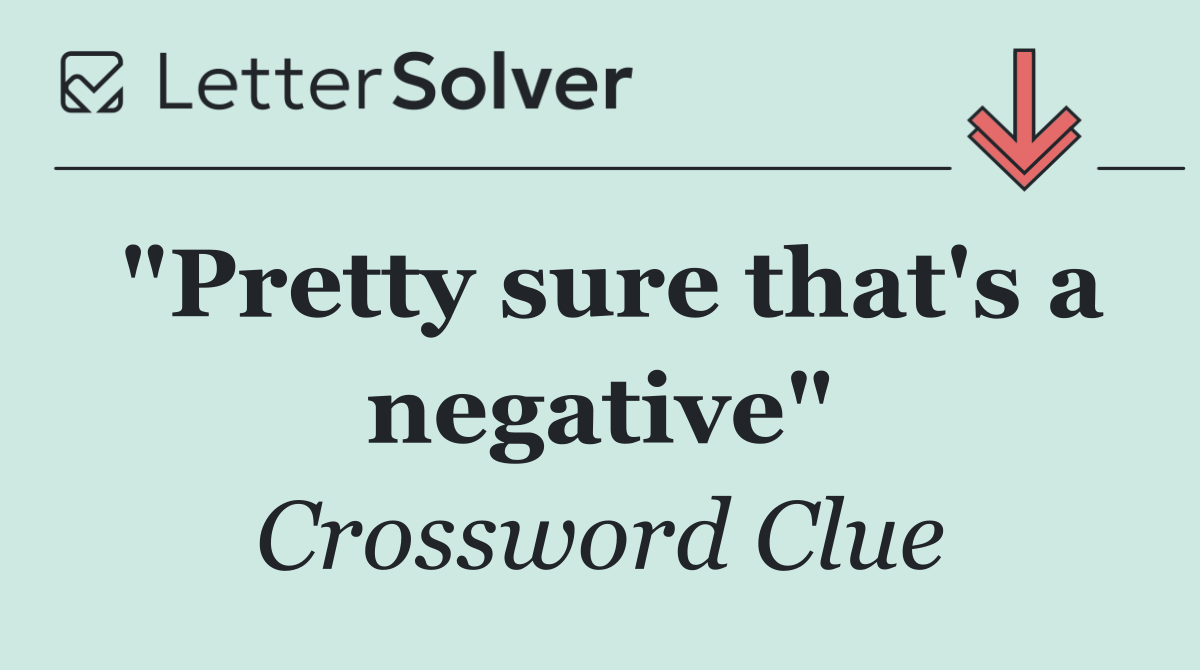 "Pretty sure that's a negative"