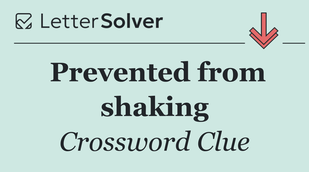 Prevented from shaking