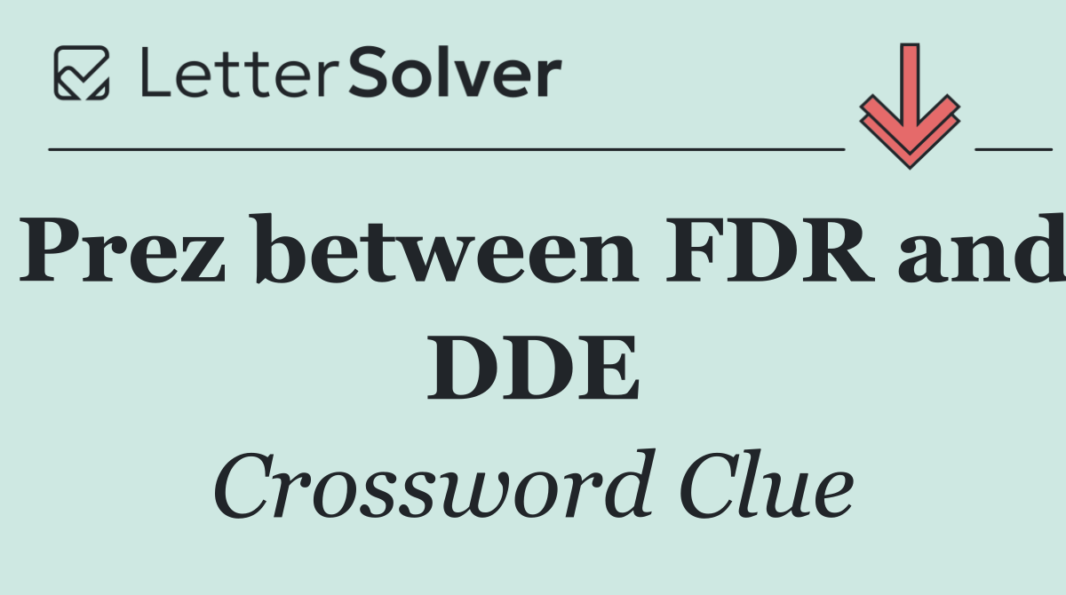 Prez between FDR and DDE