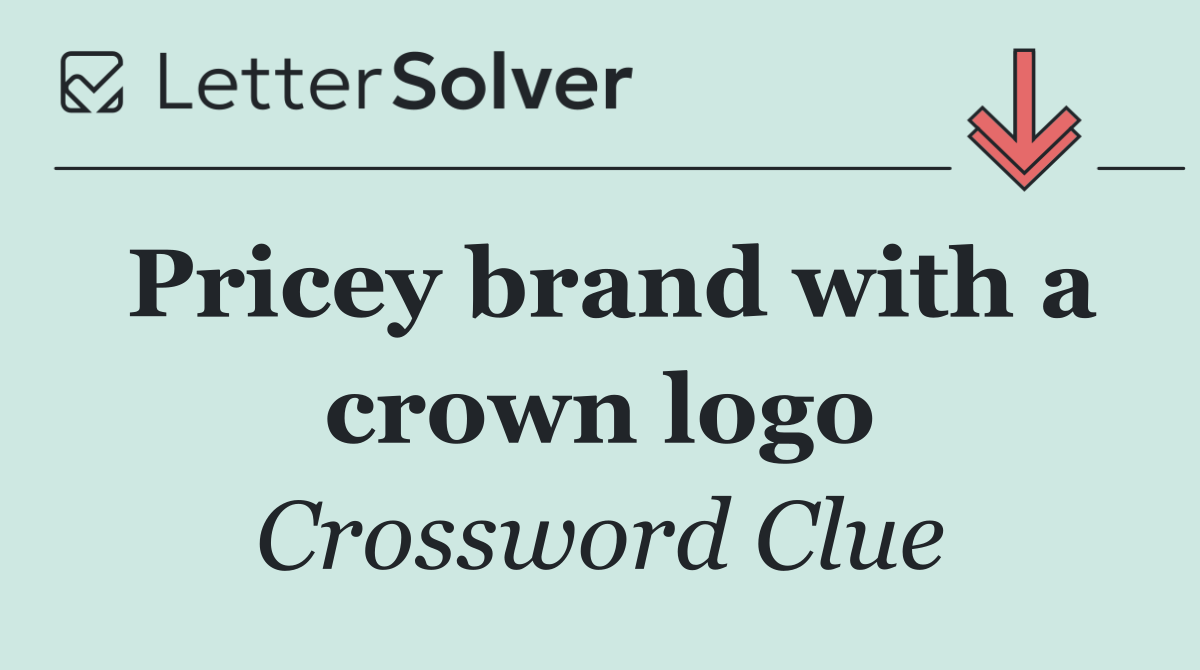 Pricey brand with a crown logo