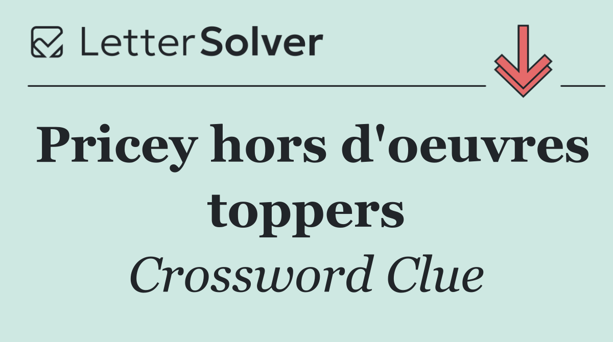 Pricey hors d'oeuvres toppers