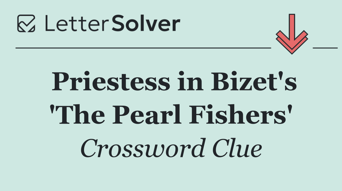 Priestess in Bizet's 'The Pearl Fishers'