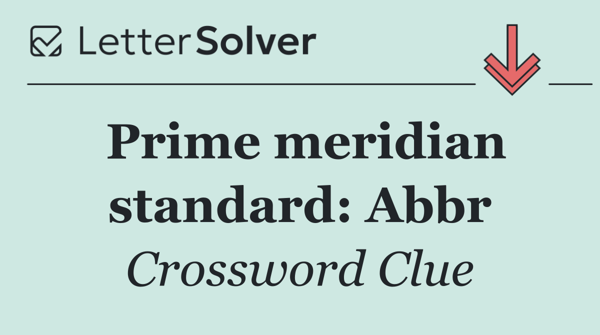 Prime meridian standard: Abbr