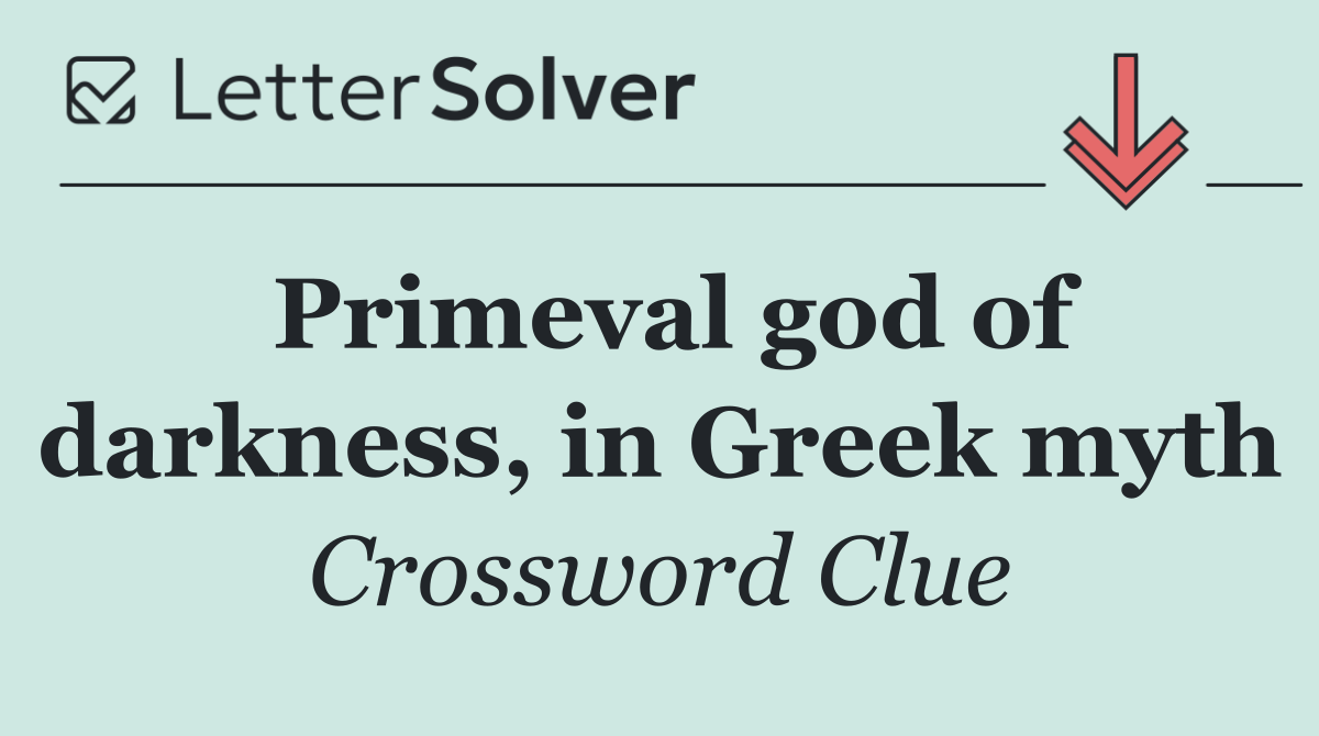 Primeval god of darkness, in Greek myth