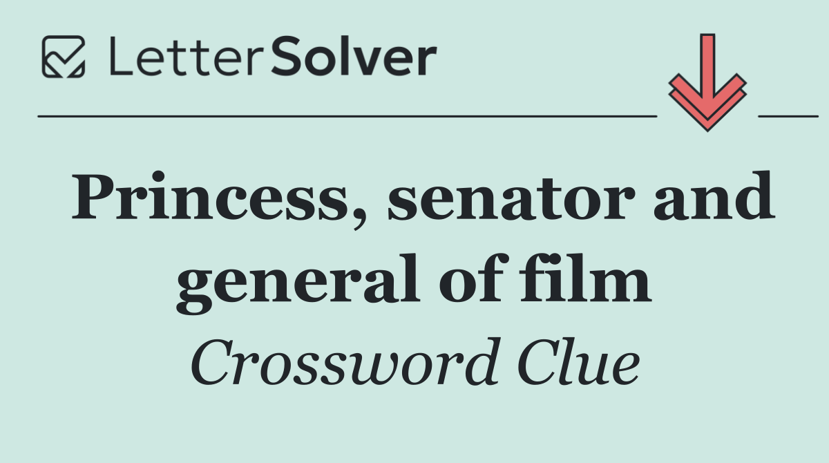 Princess, senator and general of film