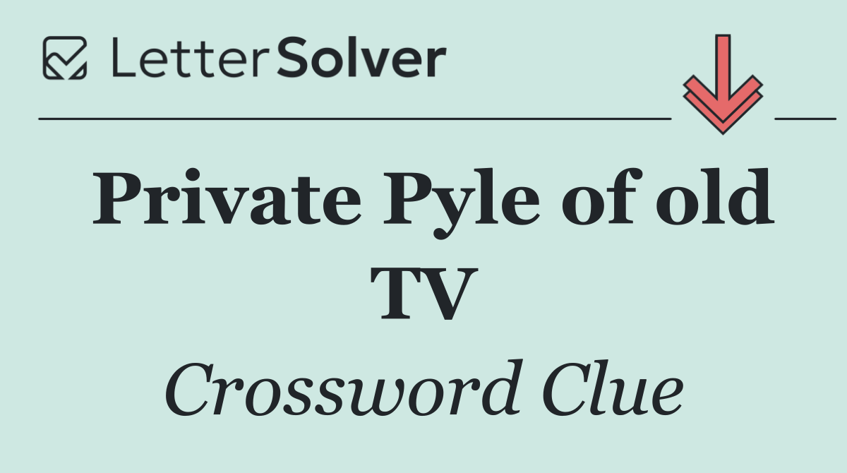 Private Pyle of old TV