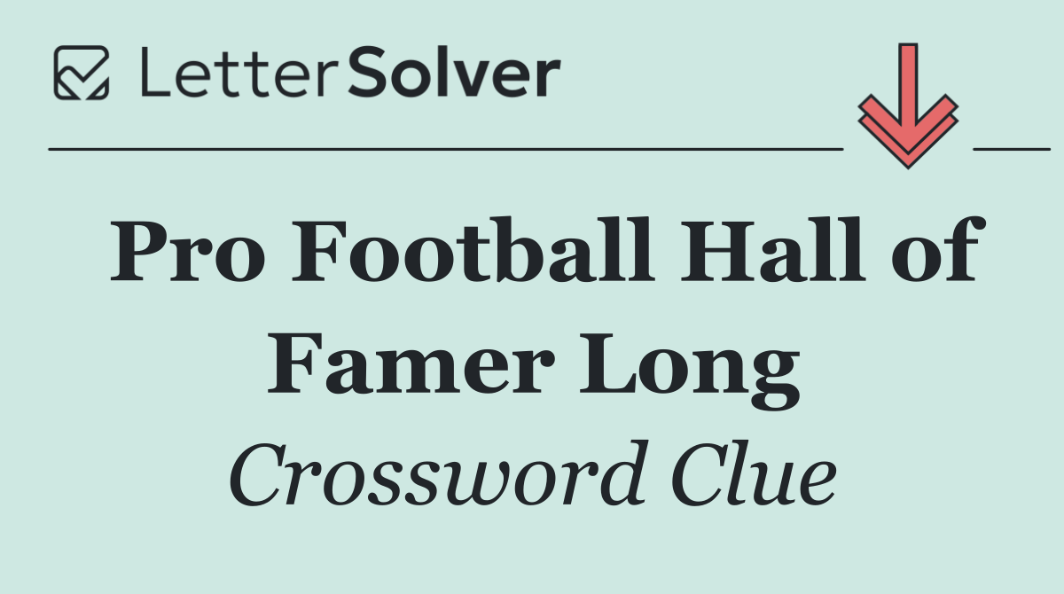 Pro Football Hall of Famer Long