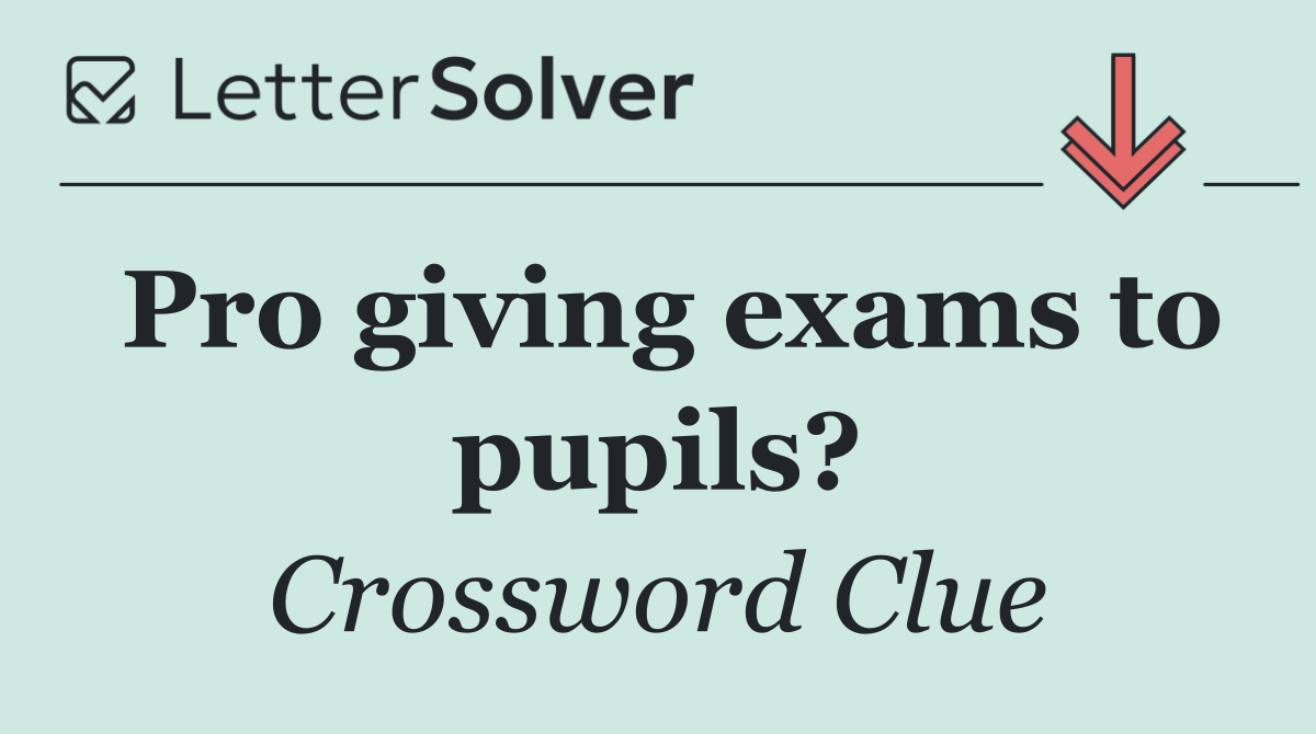 Pro giving exams to pupils?