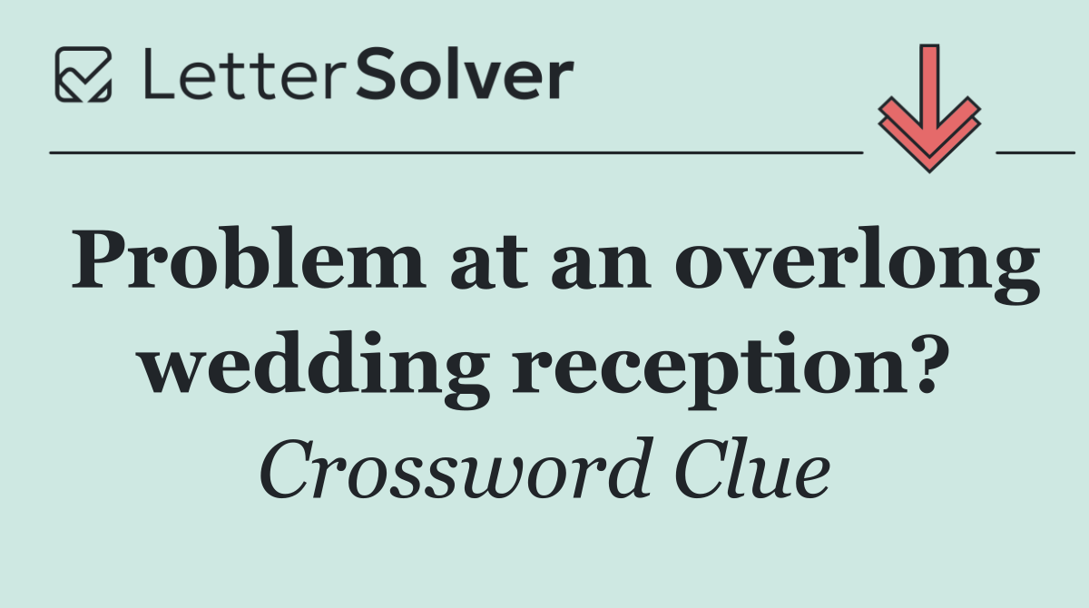 Problem at an overlong wedding reception?
