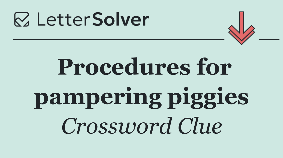 Procedures for pampering piggies