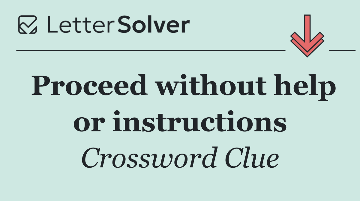 Proceed without help or instructions