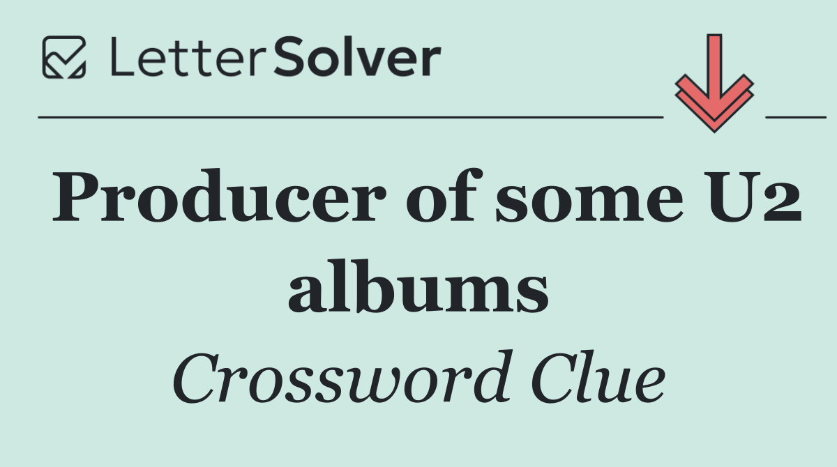 Producer of some U2 albums