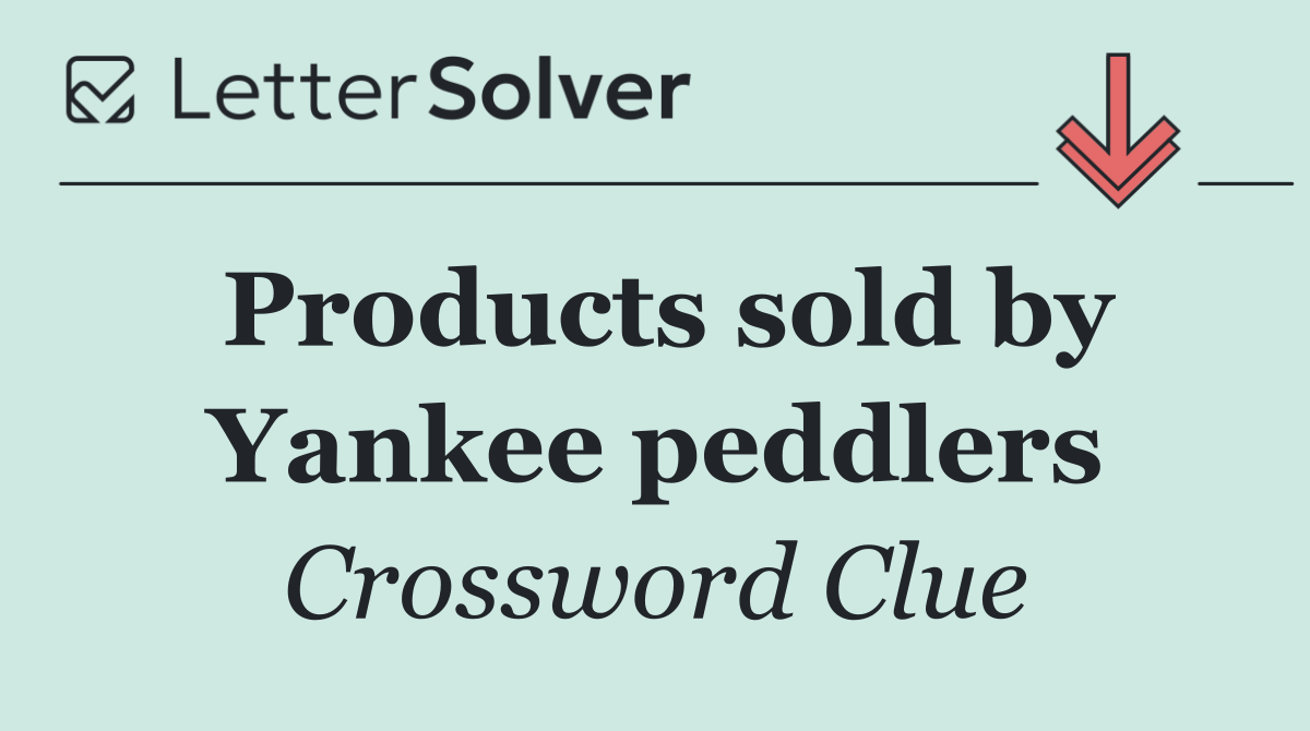 Products sold by Yankee peddlers