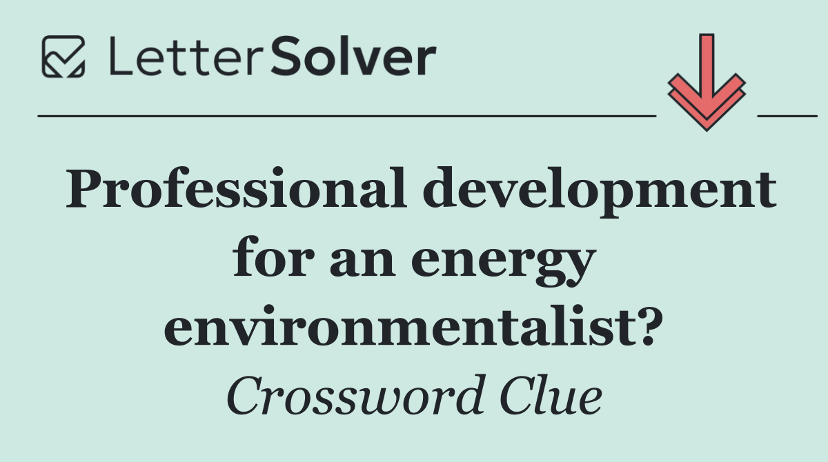 Professional development for an energy environmentalist?