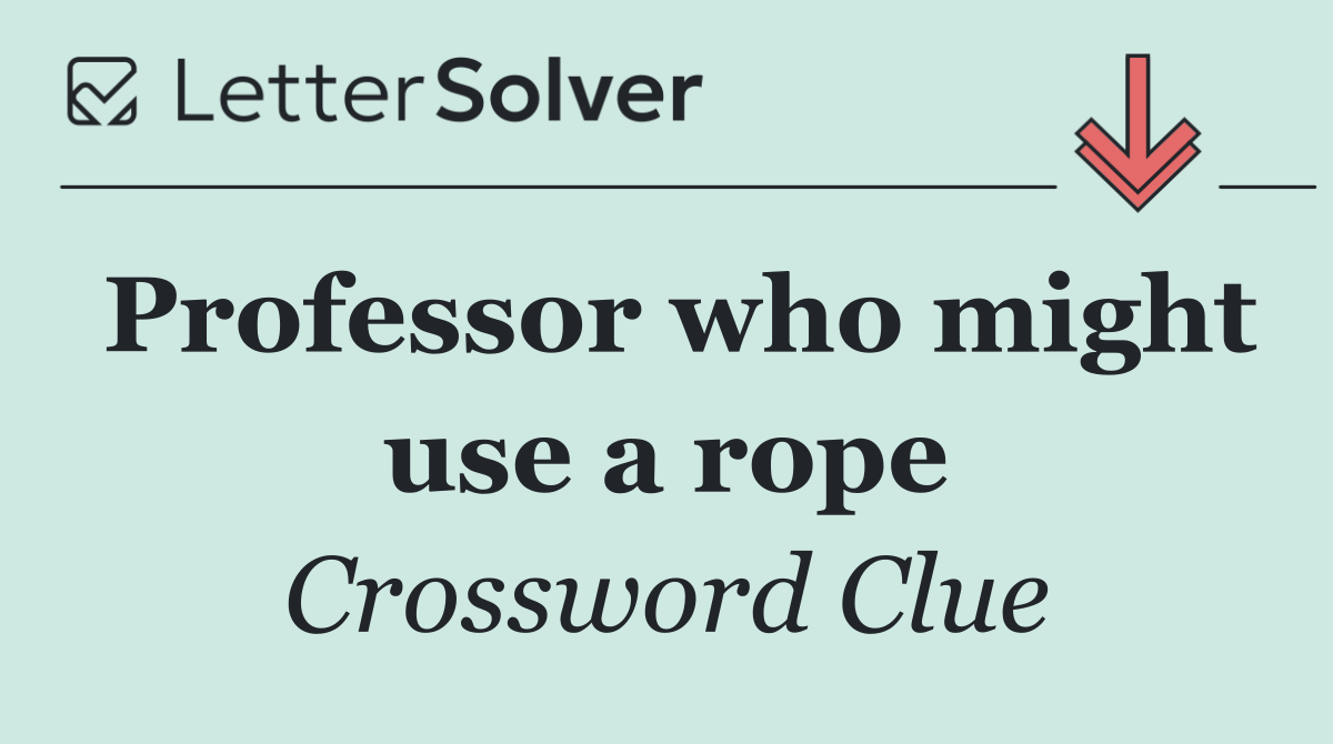 Professor who might use a rope