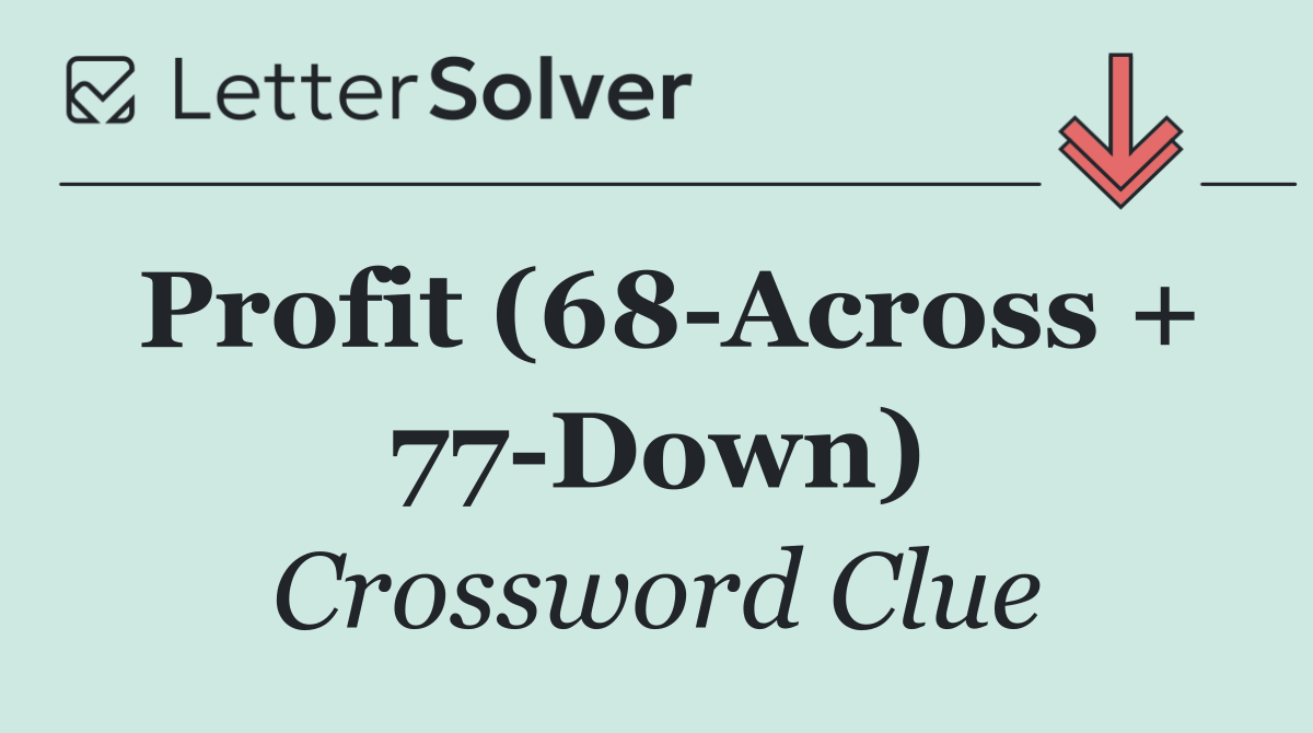 Profit (68 Across + 77 Down)